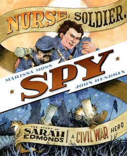 Nurse, Soldier, Spy: The Story of Sarah Edmonds, a Civil War Hero, Marissa Moss - Paperback - 9781419720659