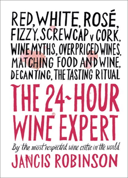 The 24-Hour Wine Expert: A Guide to the Many Kinds and Flavors of Wine, Jancis Robinson - Gebonden - 9781419722660