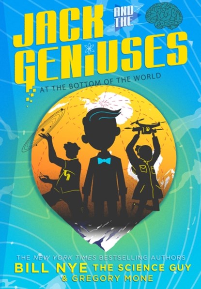 Jack and the Geniuses: At the Bottom of the World, Bill Nye ; Gregory Mone - Gebonden Gebonden - 9781419723032