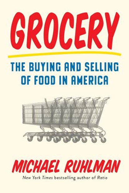 Grocery: The Buying and Selling of Food in America, Michael Ruhlman - Gebonden - 9781419723865
