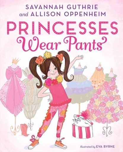 Princesses Wear Pants, Savannah Guthrie ; Allison Oppenheim - Gebonden - 9781419726033