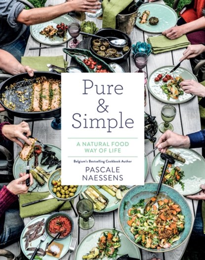 Pure & Simple: A Natural Food Way of Life, Pascale Naessens - Gebonden - 9781419726170