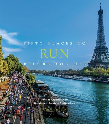 Fifty Places to Run Before You Die, Chris Santella - Gebonden Gebonden - 9781419729126