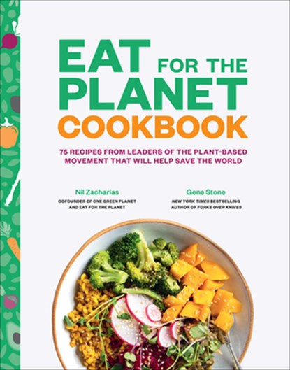 Eat for the Planet Cookbook: 75 Recipes from Leaders of the Plant-Based Movement That Will Help Save the World, Gene Stone - Gebonden - 9781419734410