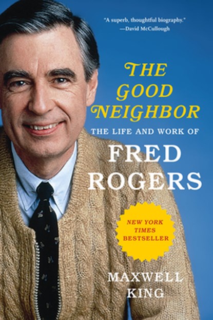 The Good Neighbor: The Life and Work of Fred Rogers, Maxwell King - Paperback - 9781419735165