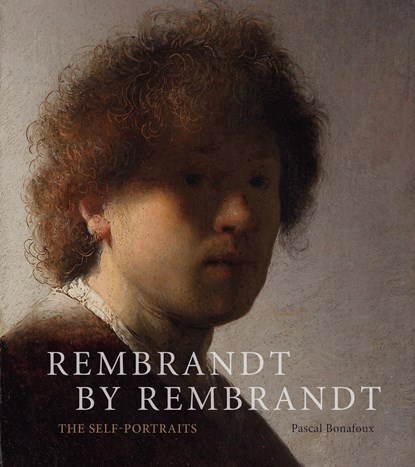 Rembrandt by Rembrandt: The Self-Portraits, Pascal Bonafoux - Gebonden Gebonden - 9781419738067