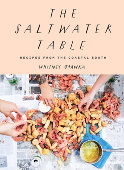 The Saltwater Table: Recipes from the Coastal South, Whitney Otawka - Gebonden - 9781419738159