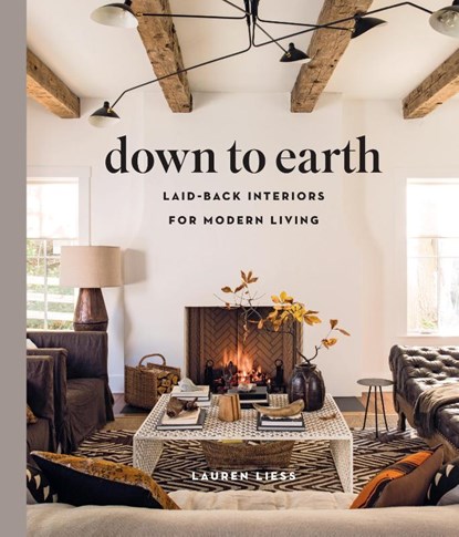 Down to Earth: Laid-back Interiors for Modern Living, Lauren Liess - Gebonden - 9781419738197