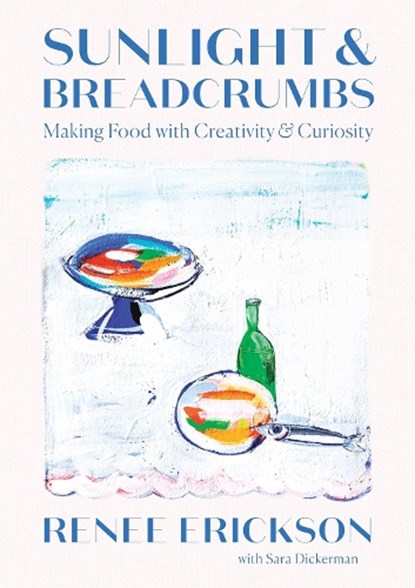 Sunlight & Breadcrumbs, Renee Erickson ; Sara Dickerman - Gebonden - 9781419740404