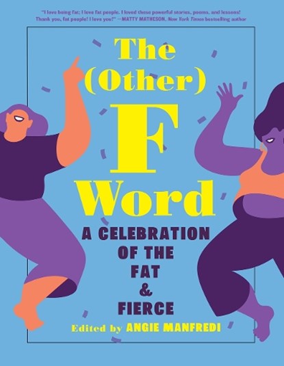 The Other F Word: A Celebration of the Fat & Fierce, Angie Manfredi - Paperback - 9781419747007