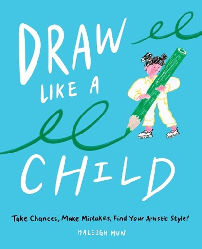 Draw Like a Child, Haleigh Mun - Paperback - 9781419748066