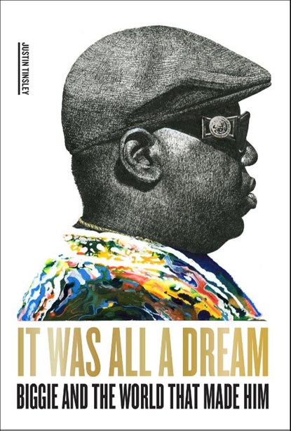 It Was All a Dream: Biggie and the World That Made Him, Justin Tinsley - Gebonden Gebonden - 9781419750311