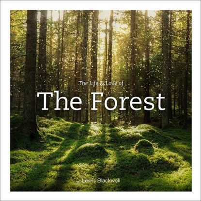 Life & Love of the Forest, Lewis Blackwell - Gebonden - 9781419750564
