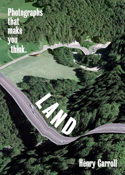 LAND: Photographs That Make You Think, Henry Carroll - Paperback - 9781419751479