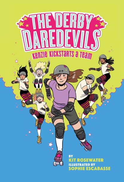 The Derby Daredevils: Kenzie Kickstarts a Team: (The Derby Daredevils Book #1), Kit Rosewater ; Sophie Escabasse - Paperback - 9781419751844