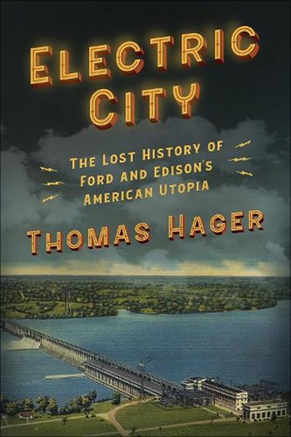 Electric City: The Lost History of Ford and Edison's American Utopia, Thomas Hager - Paperback - 9781419752988