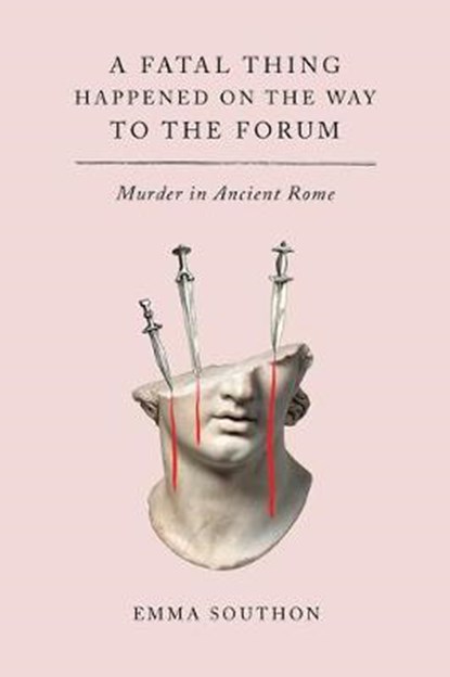 A Fatal Thing Happened on the Way to the Forum: Murder in Ancient Rome, SOUTHON,  Emma - Gebonden - 9781419753053