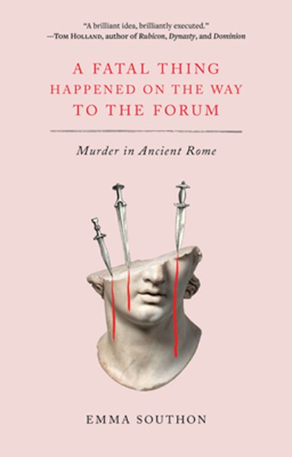 A Fatal Thing Happened on the Way to the Forum: Murder in Ancient Rome, Emma Southon - Paperback - 9781419753060