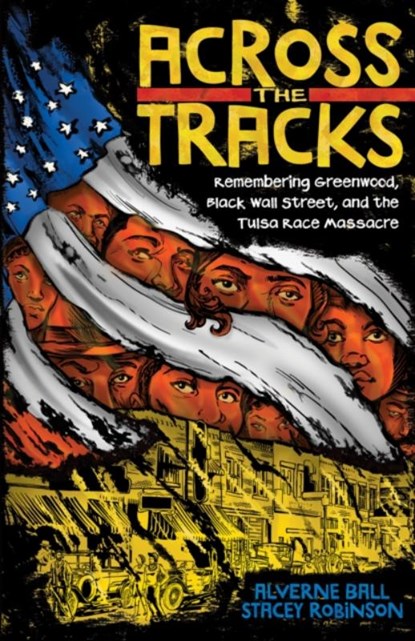 Across the Tracks: Remembering Greenwood, Black Wall Street, and the Tulsa Race Massacre, Alverne Ball - Gebonden - 9781419755170