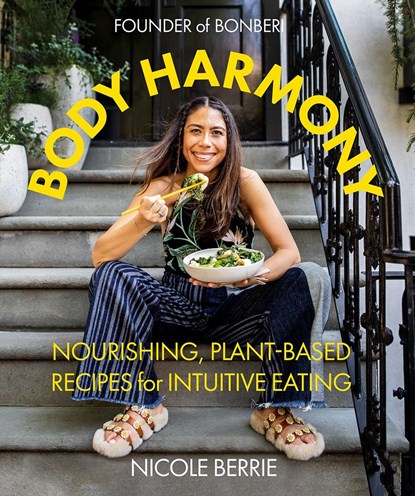Body Harmony: Nourishing, Plant-Based Recipes for Intuitive Eating, Nicole Berrie - Gebonden - 9781419756498