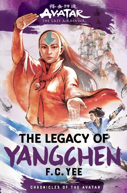 Avatar, the Last Airbender: The Legacy of Yangchen (Chronicles of the Avatar Book 4), F. C. Yee - Gebonden - 9781419756795
