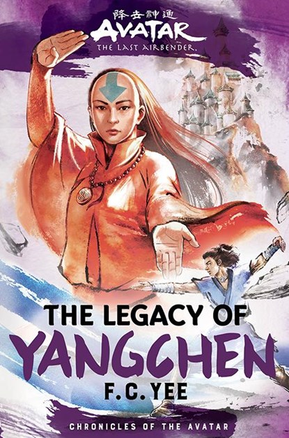 Avatar, the Last Airbender: The Legacy of Yangchen (Chronicles of the Avatar Book 4), F. C. Yee - Gebonden - 9781419756795