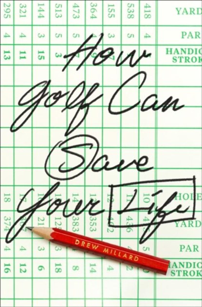 How Golf Can Save Your Life, Drew Millard - Gebonden - 9781419757570