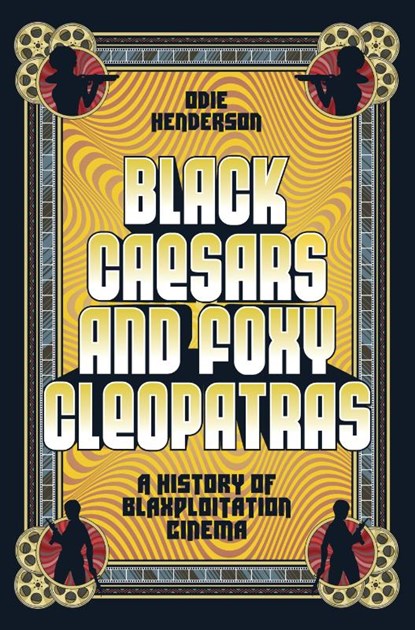 Black Caesars and Foxy Cleopatras, Odie Henderson - Gebonden - 9781419758416