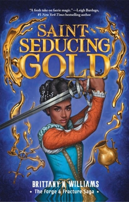 Saint-Seducing Gold (the Forge & Fracture Saga, Book 2): Volume 2, Brittany N. Williams - Paperback - 9781419758676