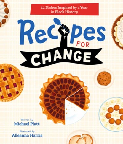 Recipes for Change: 12 Dishes Inspired by a Year in Black History, Michael Platt - Gebonden - 9781419760242