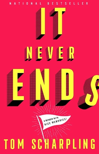 It Never Ends: A Memoir with Nice Memories!, Tom Scharpling - Paperback - 9781419762222