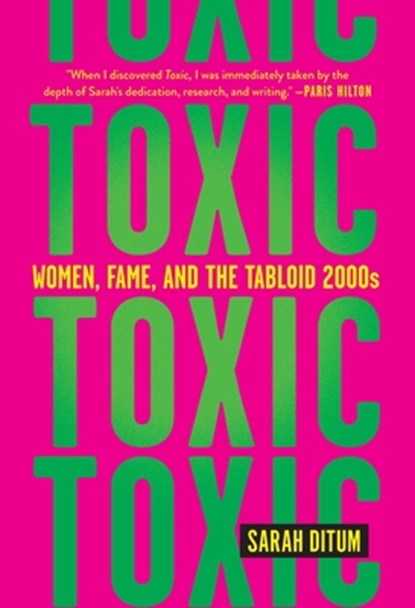 Toxic: Women, Fame, and the Tabloid 2000s, Sarah Ditum - Paperback - 9781419763120