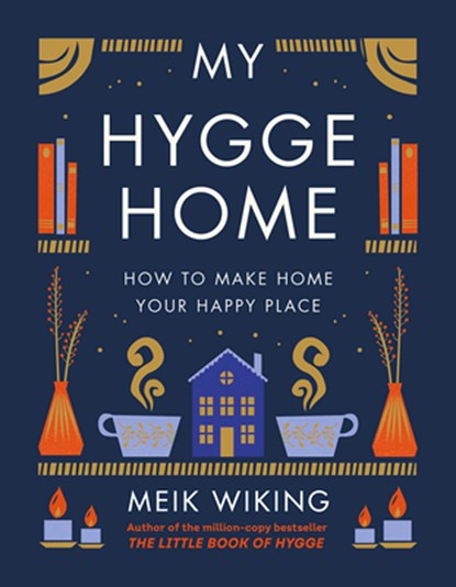 My Hygge Home: How to Make Home Your Happy Place, Meik Wiking - Gebonden - 9781419766374