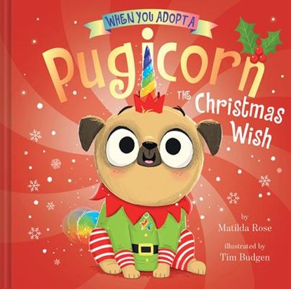 Rose, M: When You Adopt a Pugicorn: The Christmas Wish (a Wh, Matilda Rose - Gebonden - 9781419766718