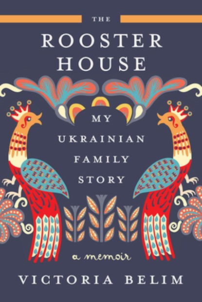 The Rooster House: My Ukrainian Family Story, a Memoir, Victoria Belim - Gebonden - 9781419767852