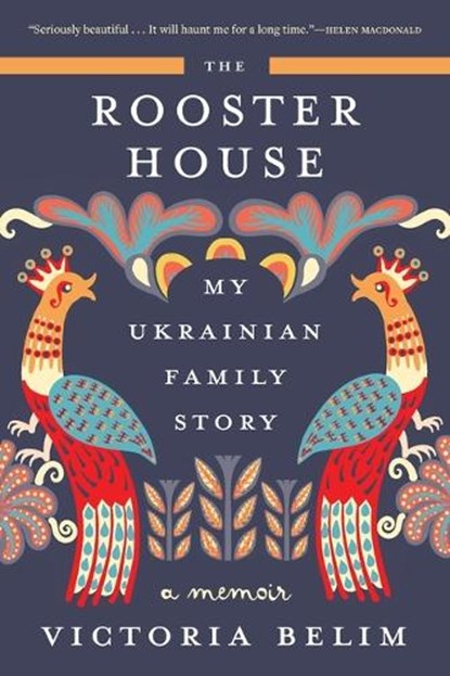 The Rooster House: My Ukrainian Family Story: A Memoir, Victoria Belim - Paperback - 9781419767869