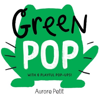 Green Pop (With 6 Playful Pop-Ups!), Aurore Petit - Gebonden - 9781419773419