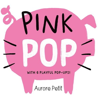 Pink Pop (With 6 Playful Pop-Ups!), Aurore Petit - Gebonden - 9781419773426