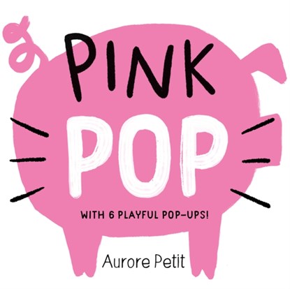 Pink Pop (With 6 Playful Pop-Ups!), Aurore Petit - Gebonden - 9781419773426