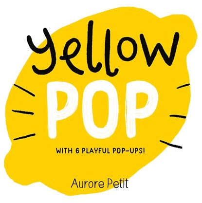 Yellow Pop (With 6 Playful Pop-Ups!), Aurore Petit - Gebonden - 9781419773457