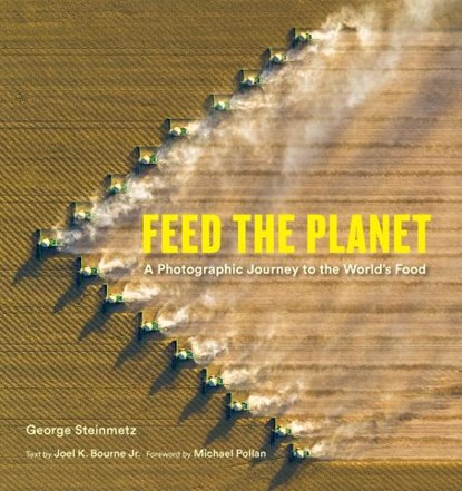 Feed the Planet, George Steinmetz ; Joel K. Bourne - Gebonden - 9781419774263