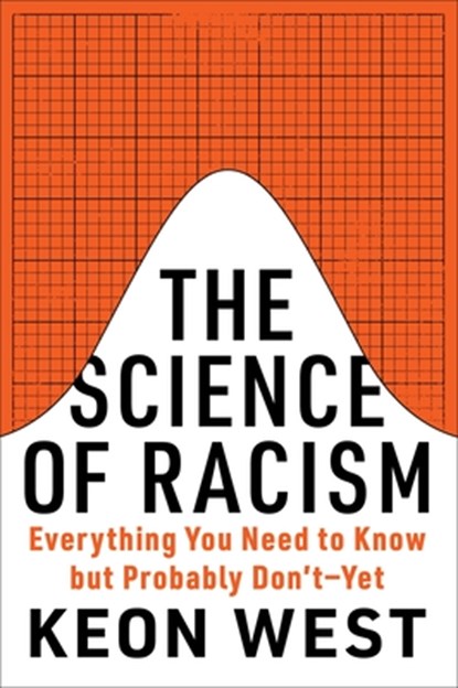 The Science of Racism: Everything You Need to Know But Probably Don't--Yet, Keon West - Gebonden - 9781419774379