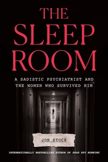 The Sleep Room: A Sadistic Psychiatrist and the Women Who Survived Him, Jon Stock - Gebonden - 9781419774478