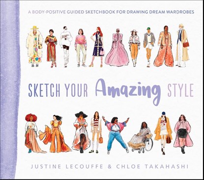 Sketch Your Amazing Style, Justine Lecouffe ; Chloe Takahashi - Paperback - 9781419774645