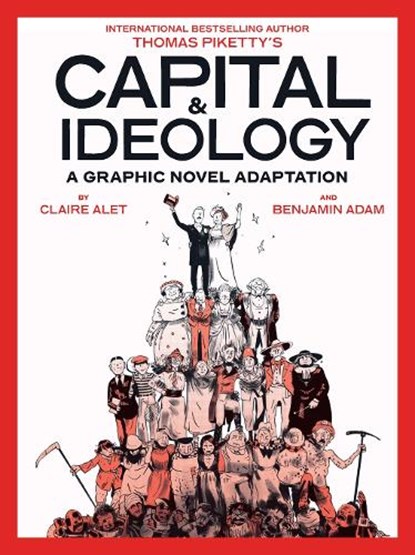 Capital & Ideology: A Graphic Novel Adaptation, Thomas Piketty ; Claire Alet - Paperback - 9781419777059