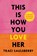 This Is How You Love Her, Traci Saulsberry - Gebonden - 9781419780110