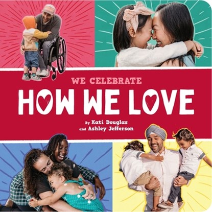 How We Love (A We Celebrate Book), Little Feminist ; Kati Douglas ; Ashley Jefferson - Gebonden - 9781419780141