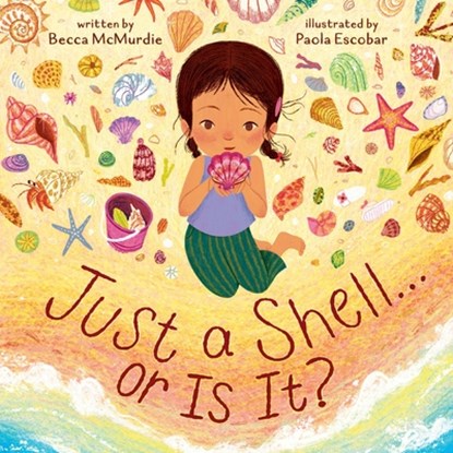 Just a Shell . . . or Is It? (A Point-of-View Picture Book), Becca McMurdie - Gebonden - 9781419780646