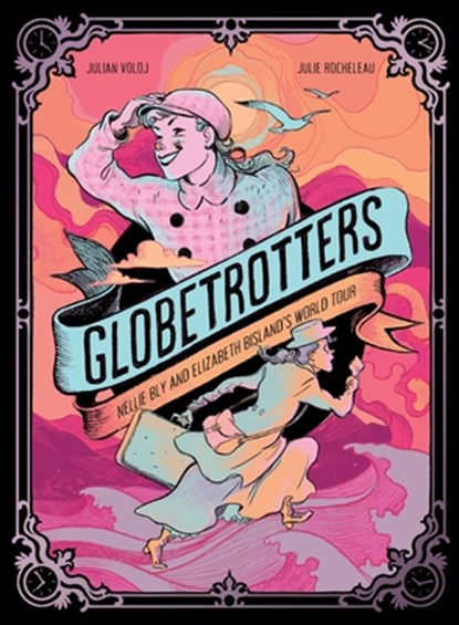 Globetrotters: Nellie Bly and Elizabeth Bisland's World Tour, Julian Voloj - Gebonden - 9781419784477