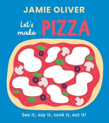 Let's Make Pizza: See It, Say It, Cook It, Eat It!, Jamie Oliver - Gebonden - 9781419787522